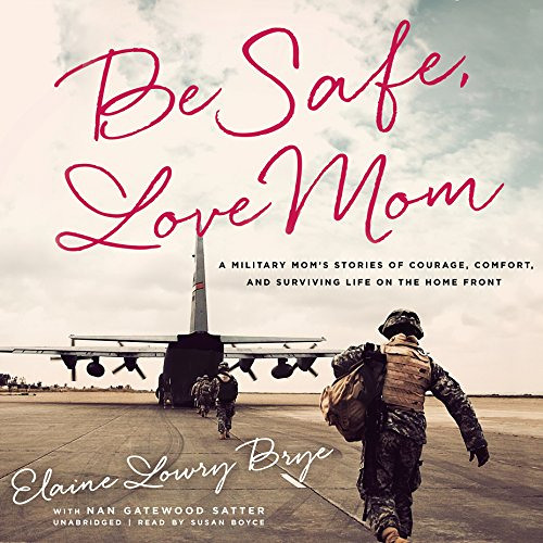 [DOWNLOAD] KINDLE 💚 Be Safe, Love Mom: A Military Mom's Stories of Courage, Comfort,