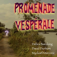Promenade vespérale (Debra Buesking / David Dunham / Myckaël Marcovic) (Featured Patrice Mary)