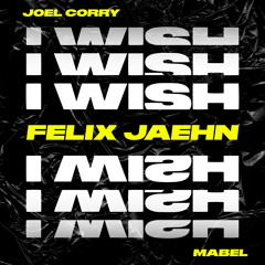 Joel Corry - I Wish (feat. Mabel) [Felix Jaehn Remix]