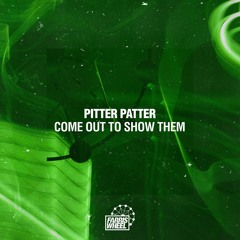 Pitter Patter - Come Out To Show Them