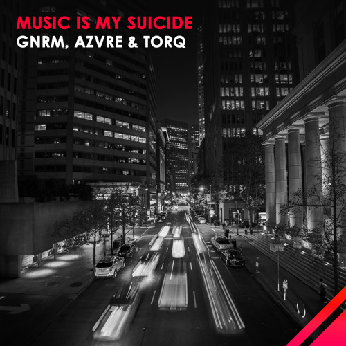 GNRM, AZVRE & TORQ - Music Is My Suicide