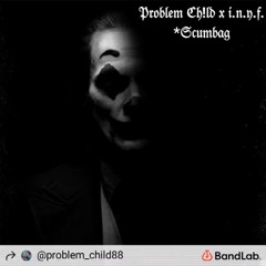 Problm CH!LD- Its Not Your Fault $CUMBAG