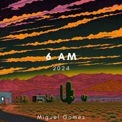 6 Am - Miguel Gomez