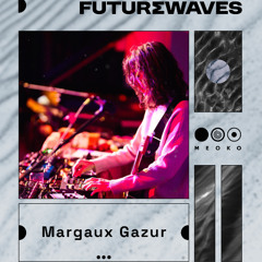 FUTURΣWAVES | Margaux Gazur