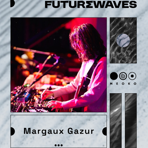 FUTURΣWAVES | Margaux Gazur