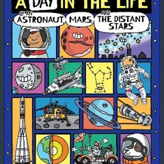 #^D.O.W.N.L.O.A.D ⚡ A Day in the Life of an Astronaut, Mars, and the Distant Stars (Epub Kindle)