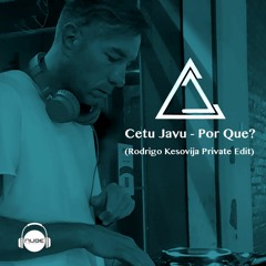 Cetu Javu - Por Que? (Rodrigo Kesovija Private Edit)