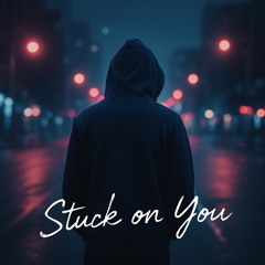 stuck on you