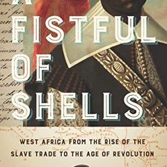 VIEW KINDLE 📤 A Fistful of Shells: West Africa from the Rise of the Slave Trade to t