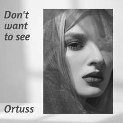 Ortuss - Dont Want To See