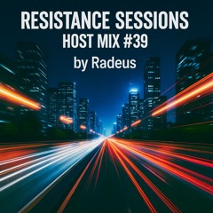 RESISTANCE SESSIONS HOST MIX #39 - by Radeus
