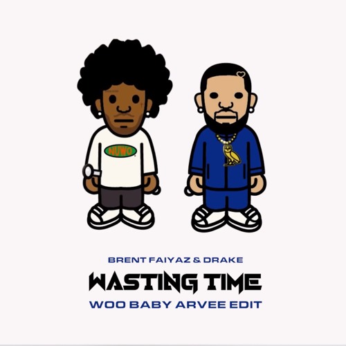 Brent Faiyaz & Drake - Wasting Time - Arvee Woo Baby Edit