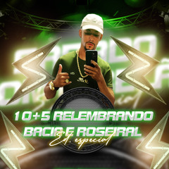 10+5 RELEMBRANDO BACIA E ROSIERAL - 2024 - DJBELAODOAPOLO