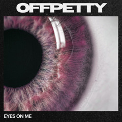 OFFPETTY - EYES ON ME