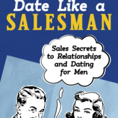 [VIEW] PDF ☑️ Date Like a Salesman: Sales Secrets to Relationships and Dating for Men