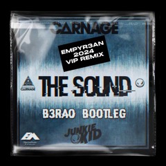 B3RAO,Carnage,Junkie Kid - The Sound (B3RAO Flip)[EMPYR3AN 2024 VIP REMIX]