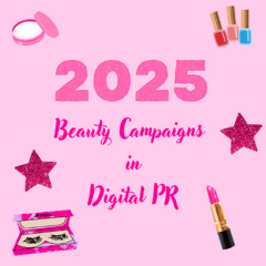 2025 Beauty Campaigns in Digital PR