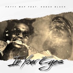 Kodak Black - In Your Eyes (feat. Fetty Wap)