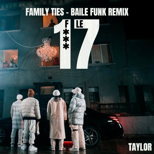 13 BLOCK - F*CK LE 17 - FAMILY TIES BAILE FUNK REMIX (TAYLOR)