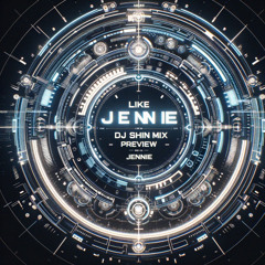 Like JENNIE (DJ Shin  Blacklist Mashup mix) - JENNIE  PREVIEW 90"
