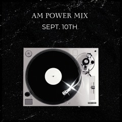 AM Power Mix Sept. 10th