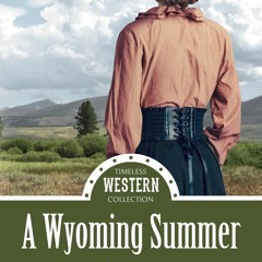 [PDF⚡READ❤ONLINE]  A Wyoming Summer (Timeless Western Collection Book 4)