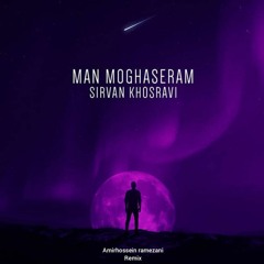Man Moghaseram - Sirvan Khosravi( Amirhossein  Ramezani Remix)