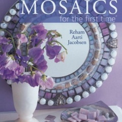 Access EBOOK 📖 Mosaics for the first time by  Reham Aarti Jacobsen PDF EBOOK EPUB KI