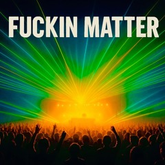 Fuckin Matter