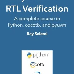 Read EBOOK EPUB KINDLE PDF Python for RTL Verification: A complete course in Python, cocotb, and pyu