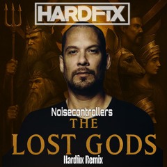 Noisecontrollers-The Lost Gods-Hardfix Remix