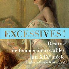 [Télécharger en format epub] Excessives ! Destins de femmes incroyables au XIXe siècle en format