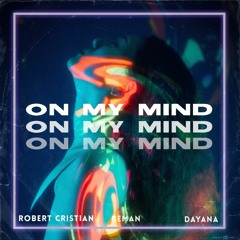 Robert Cristian, Reman & Dayana - On My Mind (EXTENDED MIX)