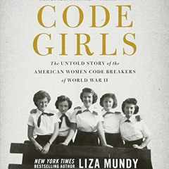 [Access] [EPUB KINDLE PDF EBOOK] Code Girls: The Untold Story of the American Women C