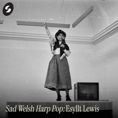 Sad Welsh Harp Pop - Esyllt Lewis - 04.11.25
