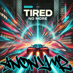 Anonymz - Tired No More