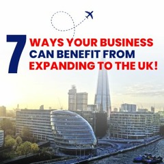 7 ways your business can benefit from expanding to the UK!