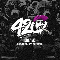 Broken Bearz X NOTSOBAD - Dreams