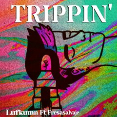 TRIPPIN' ft. fresasalvaje