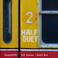 Half Duet - disquiet0592 with HalF UnusuaL