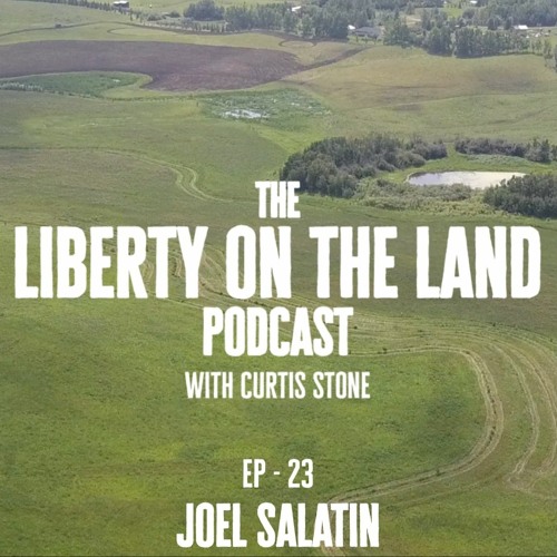 LOTL – Ep 23 - Joel Salatin – The Macro Perspective, Public Problems and Private Solutions