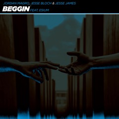 Jordan Magro, Jesse Bloch & Jesse James - Beggin' (feat. Esium) *OUT NOW*