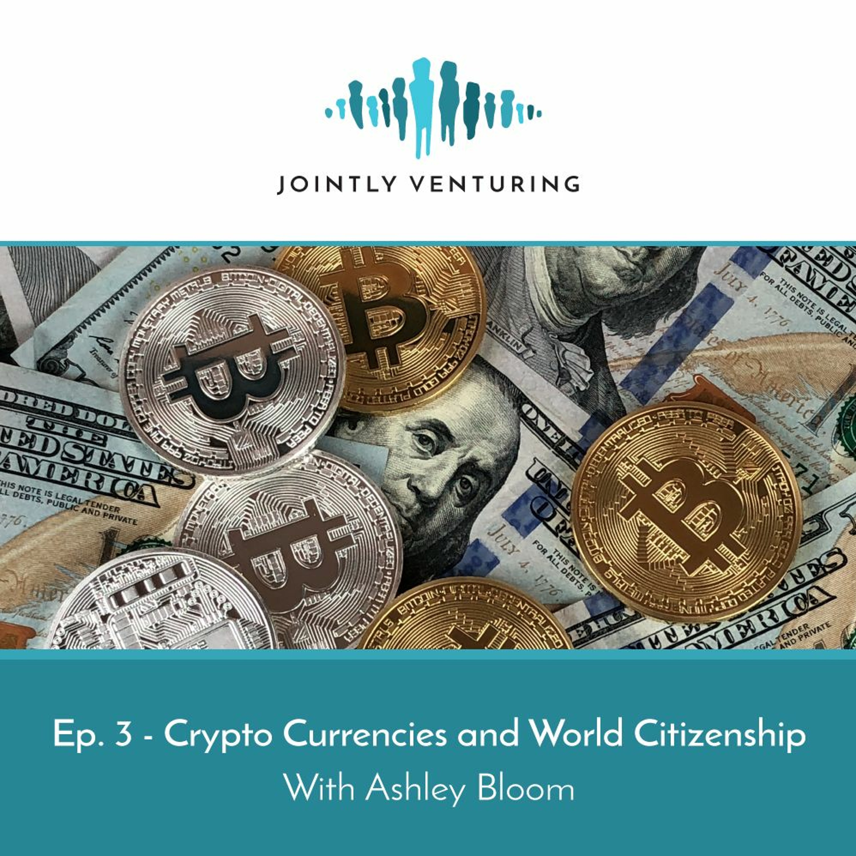 Episode 3 - Crypto Currencies and World Citizenship: A Conversation with Ashley Bloom