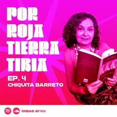 Por roja tierra tibia - Ep. 4 - Chiquita Barreto