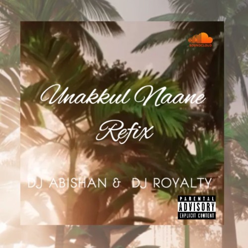 Unakkul Naane Refix - DJ Abishan X DJ Royalty
