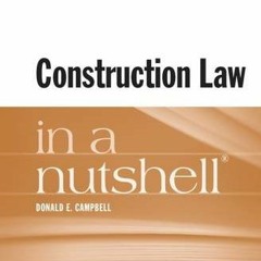 [GET] [PDF EBOOK EPUB KINDLE] Construction Law in a Nutshell (Nutshells) by  Donald E. Campbell 📩