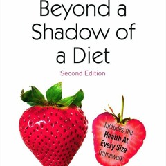 [PDF] DOWNLOAD Beyond a Shadow of a Diet: The Comprehensive Guide to Treating Bi