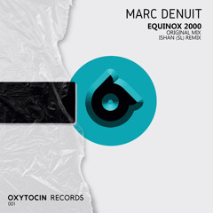 Marc Denuit - Equinox 2000 (Ishan SL Remix) [Oxytocin Records]