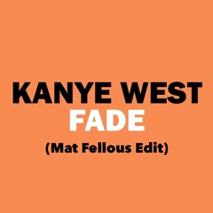 Kanye West - Fade (Mat  Fellous Edit)