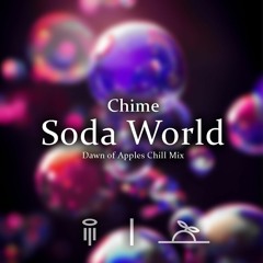Chime - Soda World (Dawn of Apples Chill Mix)